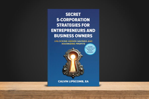 (Physical Copy) S-Corporation Secret Strategies for Entrepreneurs and Business Owners: Unlocking Hidden Savings And Maximizing Profits